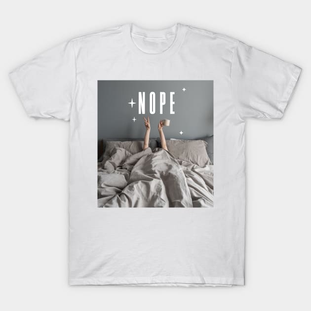 Nope Stay in Bed T-Shirt by Digital GraphX